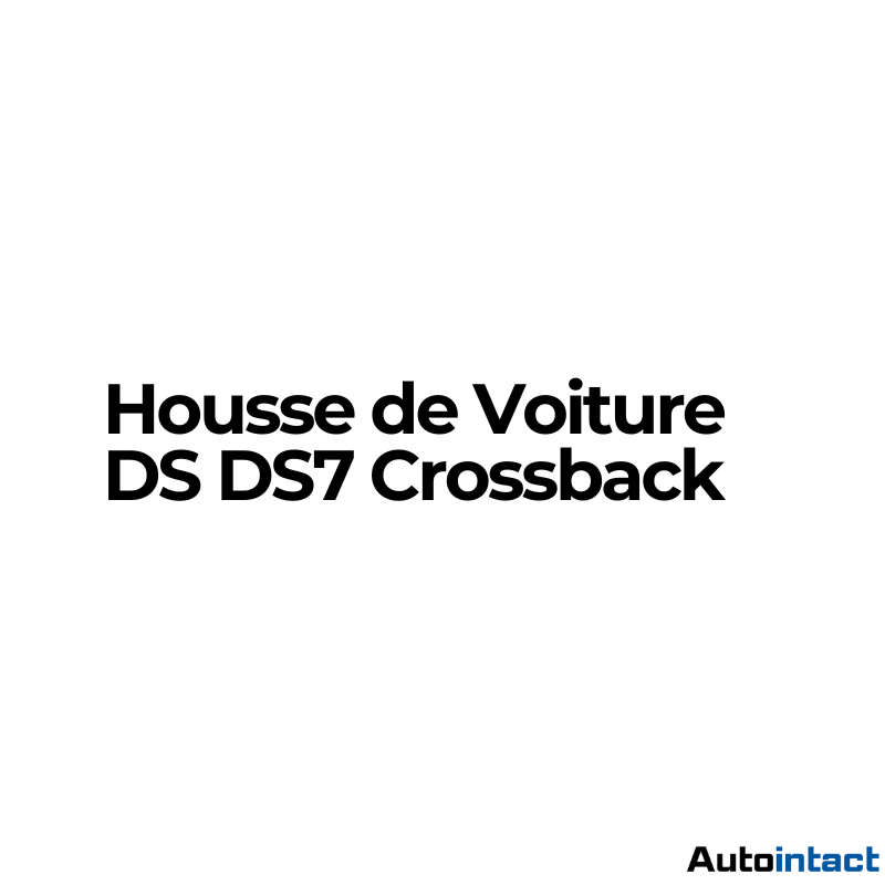 Housse de Voiture DS DS7 Crossback